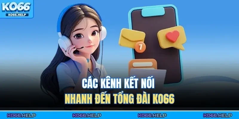 Các kênh kết nối nhanh đến tổng đài KO66