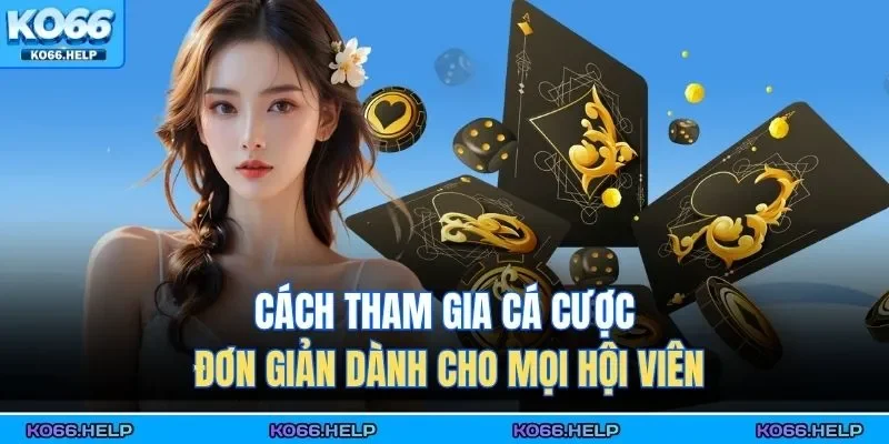 Trang Chủ 45 Cách tham gia cá cược đơn giản dành cho mọi hội viên