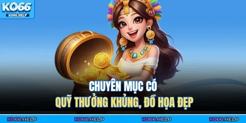 Nổ Hũ Ko66 2 Chuyên mục có quỹ thưởng khủng, đồ họa đẹp