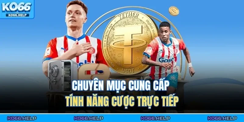 Thể Thao Ko66 2 Chuyên mục cung cấp tính năng cược trực tiếp