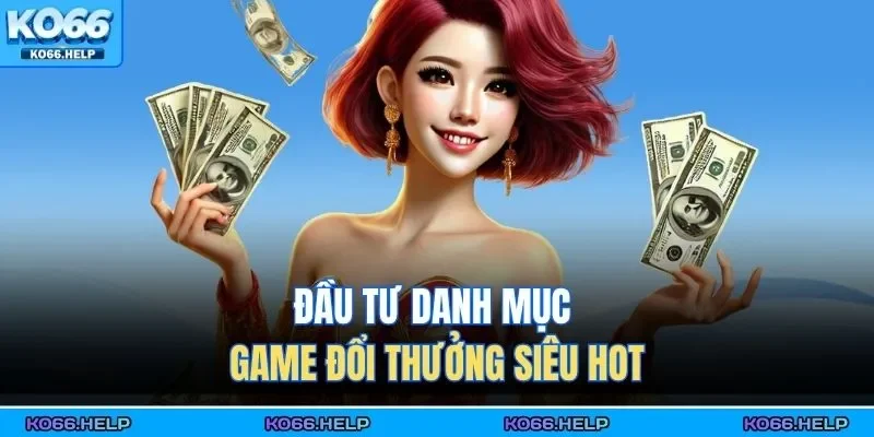 Trang Chủ 41 Đầu tư danh mục game đổi thưởng siêu hot