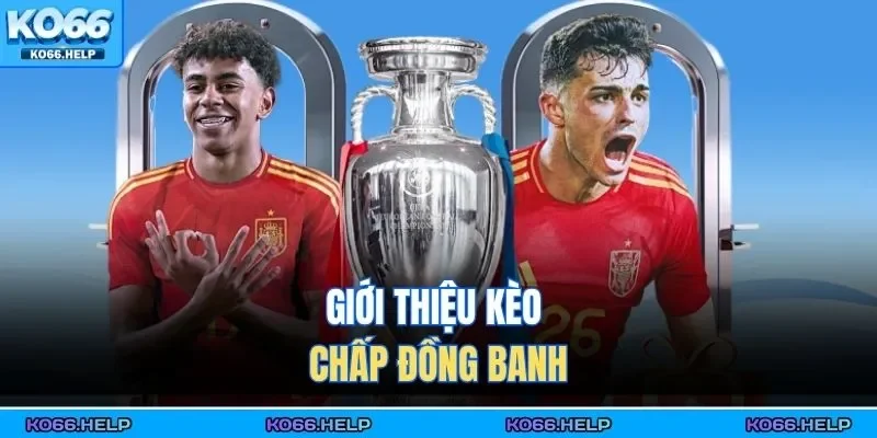 Giới thiệu kèo chấp đồng banh