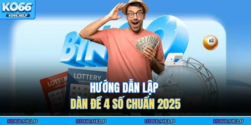 Hướng dẫn lập dàn đề 4 số chuẩn 2025