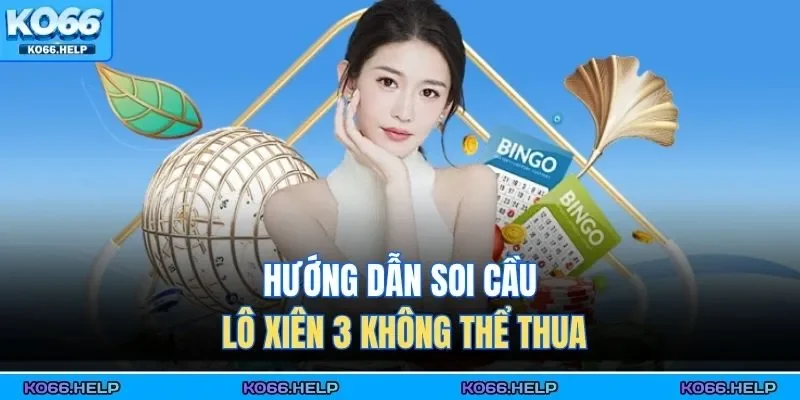 Hướng dẫn soi cầu lô xiên 3 không thể thua