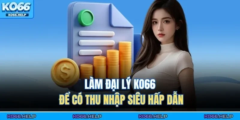 Đại Lý KO66 1 Làm đại lý KO66 để có thu nhập siêu hấp dẫn