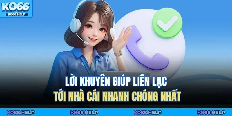 Lời khuyên giúp liên lạc tới nhà cái nhanh chóng nhất