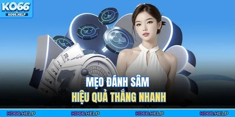 Mẹo đánh sâm hiệu quả thắng nhanh