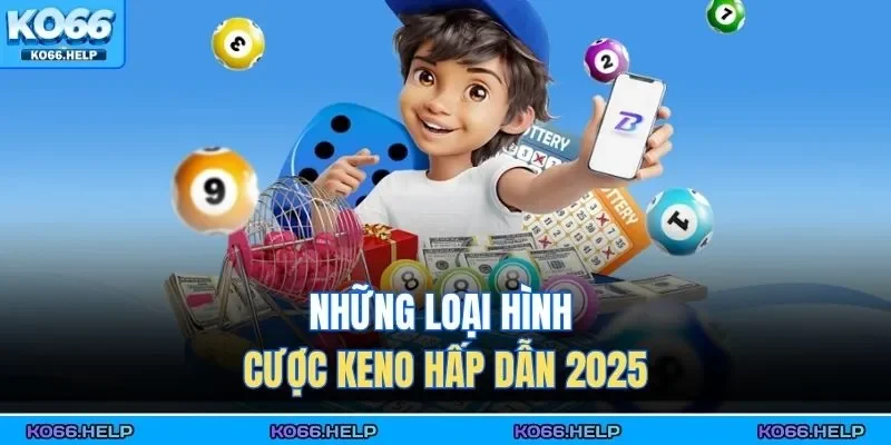 Những loại hình cược Keno hấp dẫn 2025
