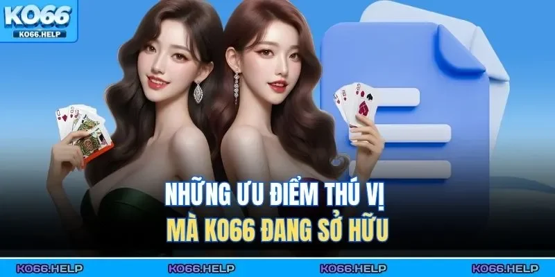 Trang Chủ 40 Những ưu điểm thú vị mà KO66 đang sở hữu