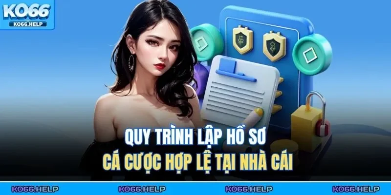 Đăng Ký Ko66 2 Quy trình lập hồ sơ cá cược hợp lệ tại nhà cái