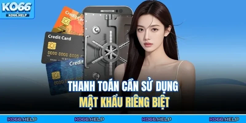 Rút Tiền Ko66 3 Thanh toán cần sử dụng mật khẩu riêng biệt